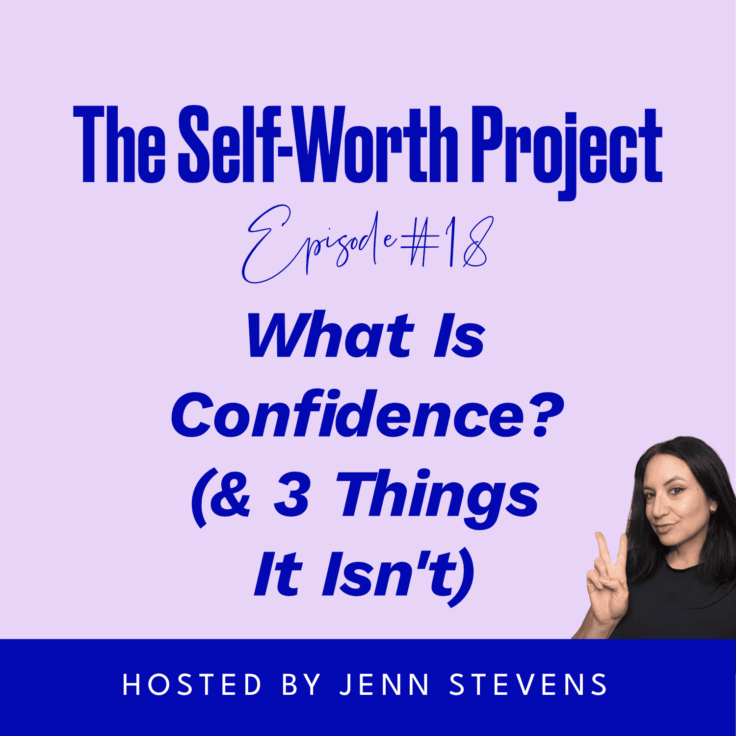 The Self-Worth Project Podcast Episode #18: What Is Confidence? (& 3 Things It Isn't)